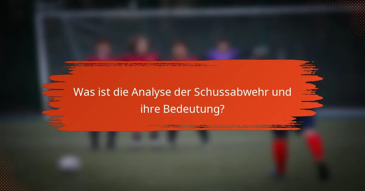 Was ist die Analyse der Schussabwehr und ihre Bedeutung?