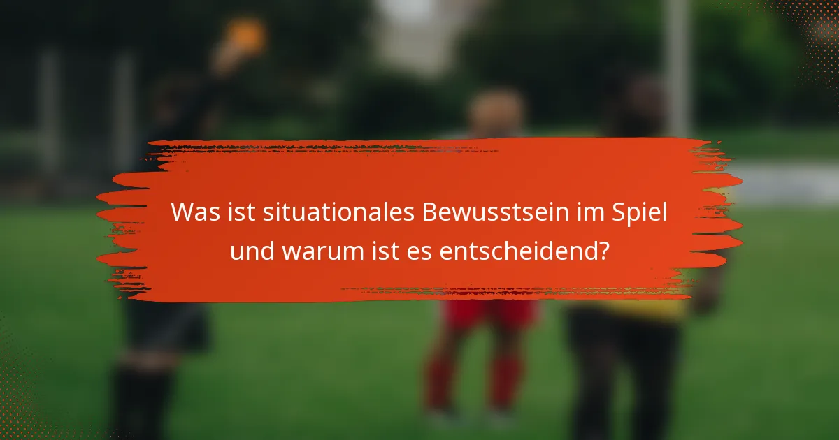 Was ist situationales Bewusstsein im Spiel und warum ist es entscheidend?