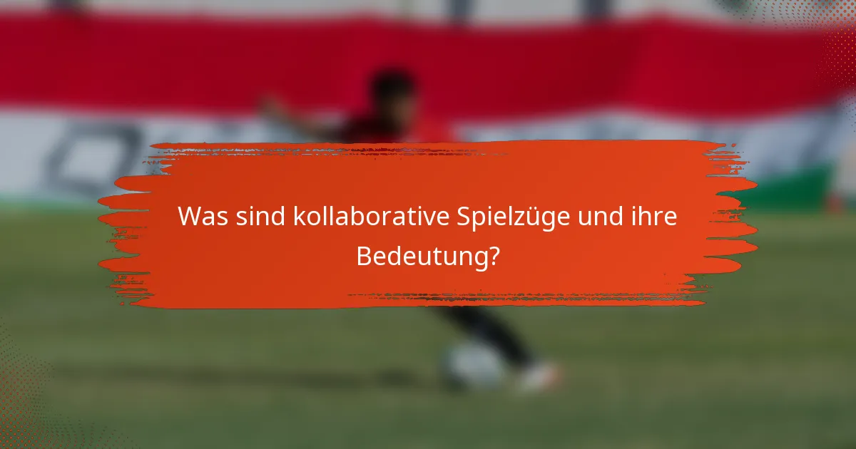 Was sind kollaborative Spielzüge und ihre Bedeutung?