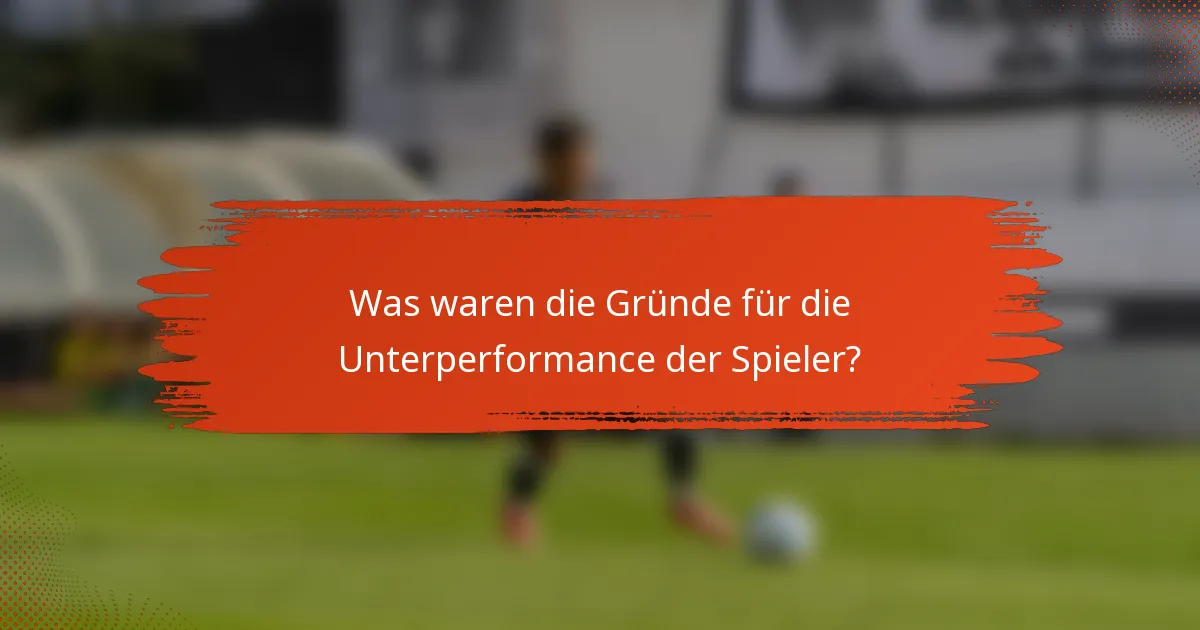 Was waren die Gründe für die Unterperformance der Spieler?