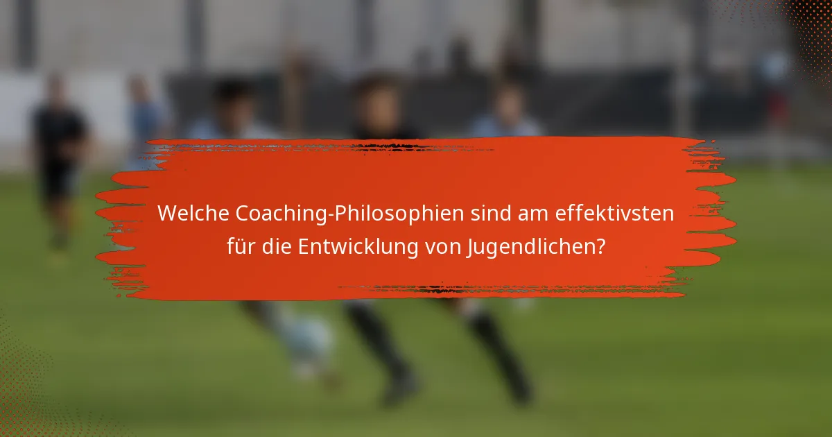 Welche Coaching-Philosophien sind am effektivsten für die Entwicklung von Jugendlichen?