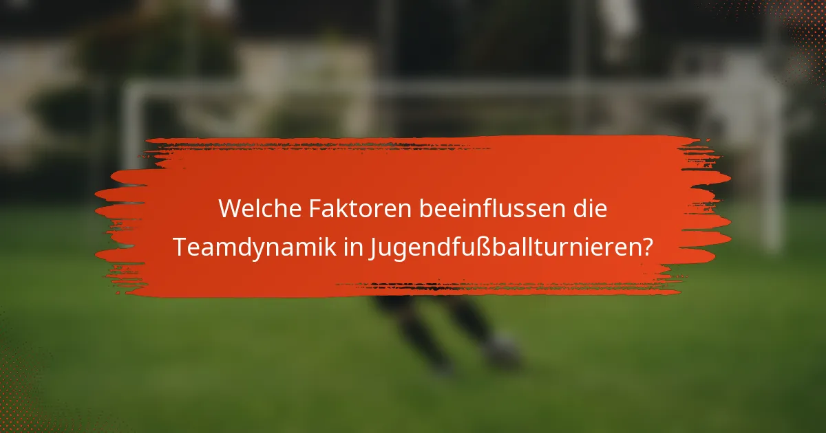 Welche Faktoren beeinflussen die Teamdynamik in Jugendfußballturnieren?