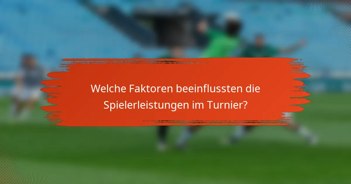 Welche Faktoren beeinflussten die Spielerleistungen im Turnier?