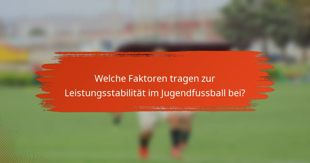 Welche Faktoren tragen zur Leistungsstabilität im Jugendfussball bei?