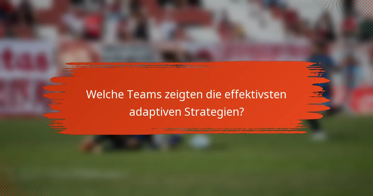 Welche Teams zeigten die effektivsten adaptiven Strategien?