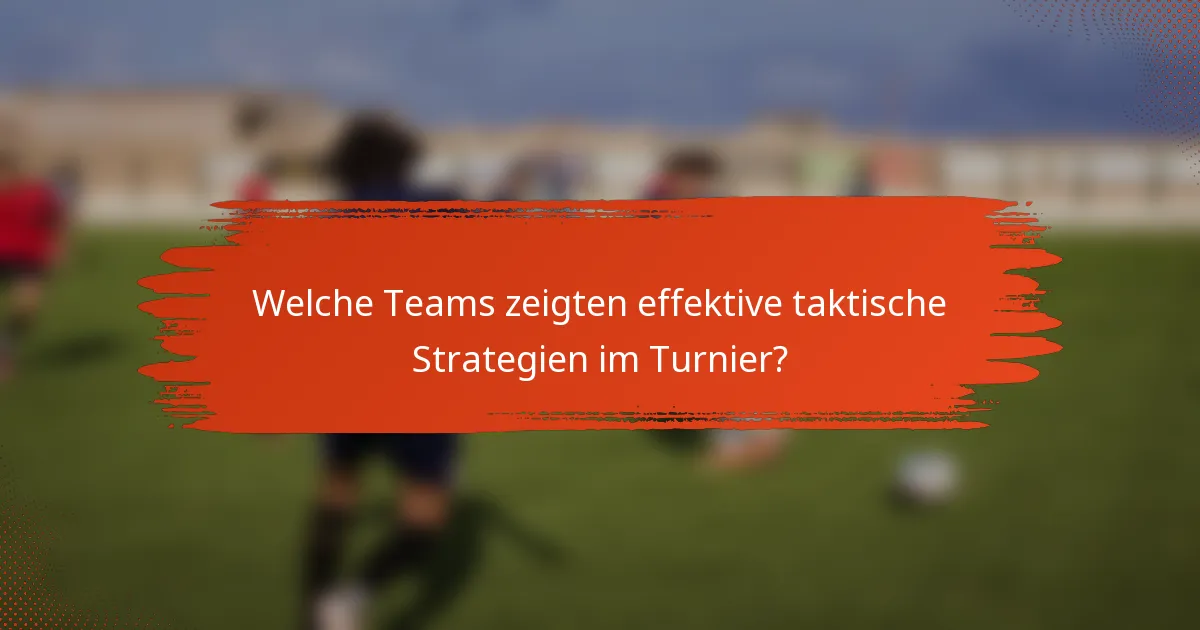 Welche Teams zeigten effektive taktische Strategien im Turnier?