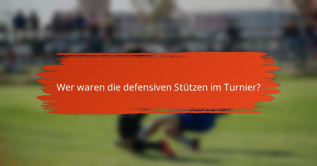 Wer waren die defensiven Stützen im Turnier?