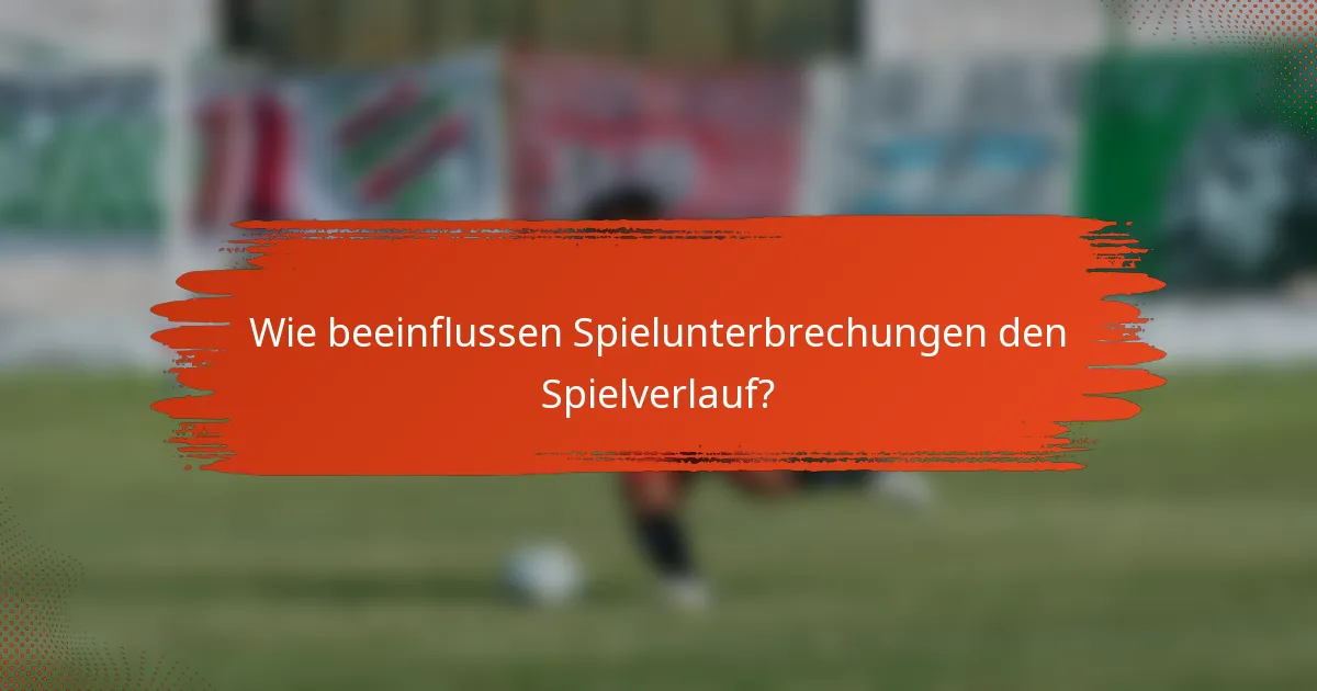 Wie beeinflussen Spielunterbrechungen den Spielverlauf?