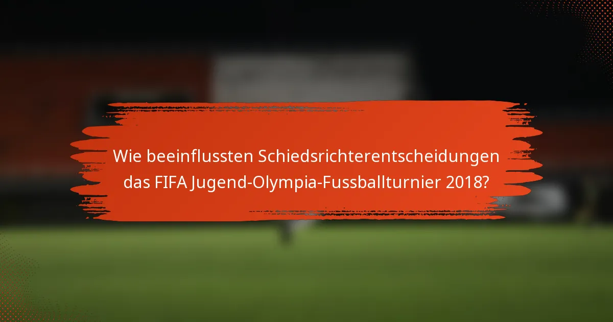 Wie beeinflussten Schiedsrichterentscheidungen das FIFA Jugend-Olympia-Fussballturnier 2018?
