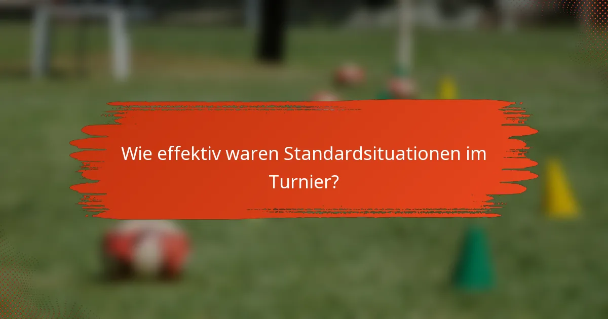 Wie effektiv waren Standardsituationen im Turnier?