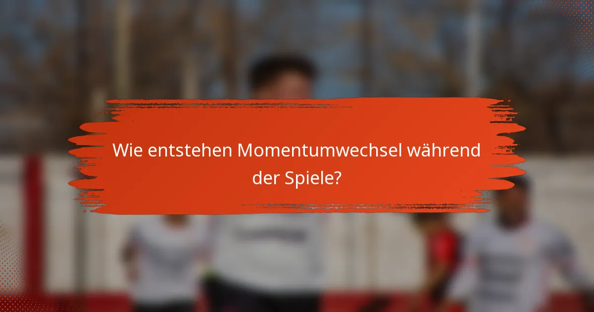 Wie entstehen Momentumwechsel während der Spiele?