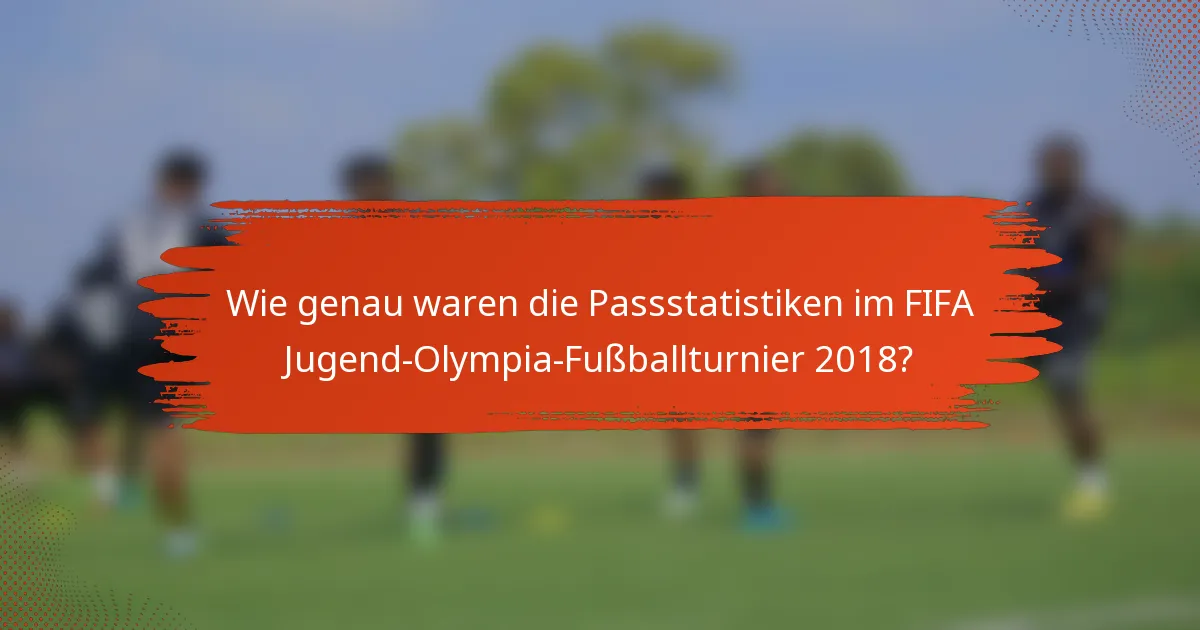 Wie genau waren die Passstatistiken im FIFA Jugend-Olympia-Fußballturnier 2018?