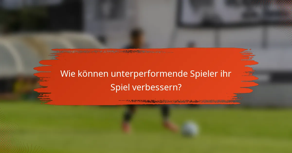Wie können unterperformende Spieler ihr Spiel verbessern?