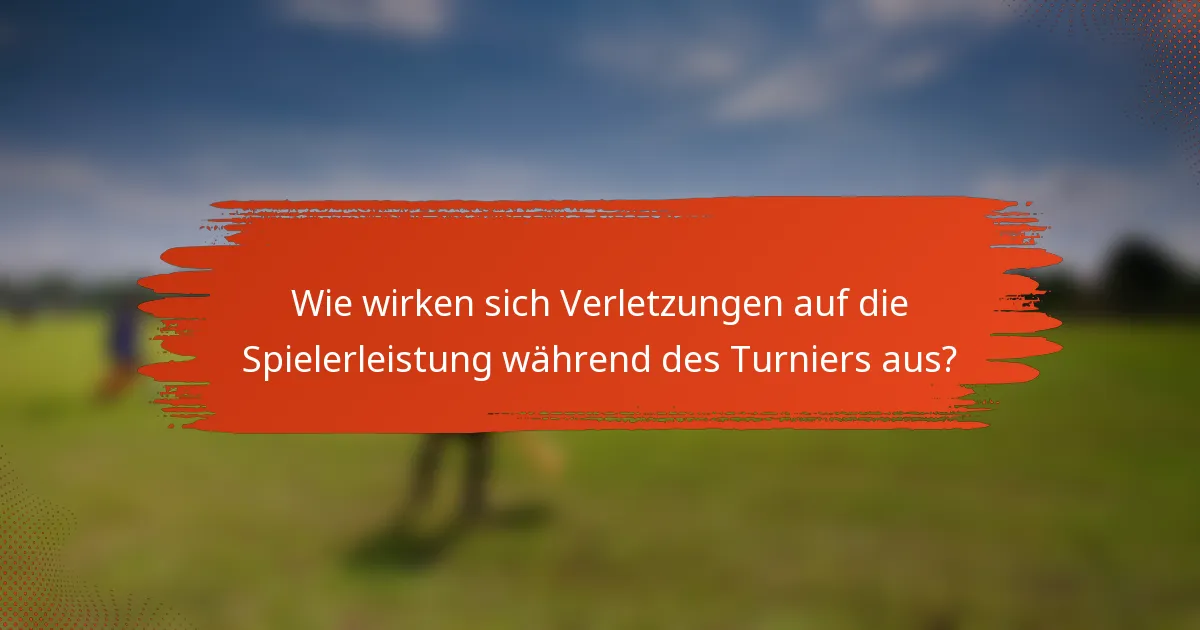 Wie wirken sich Verletzungen auf die Spielerleistung während des Turniers aus?
